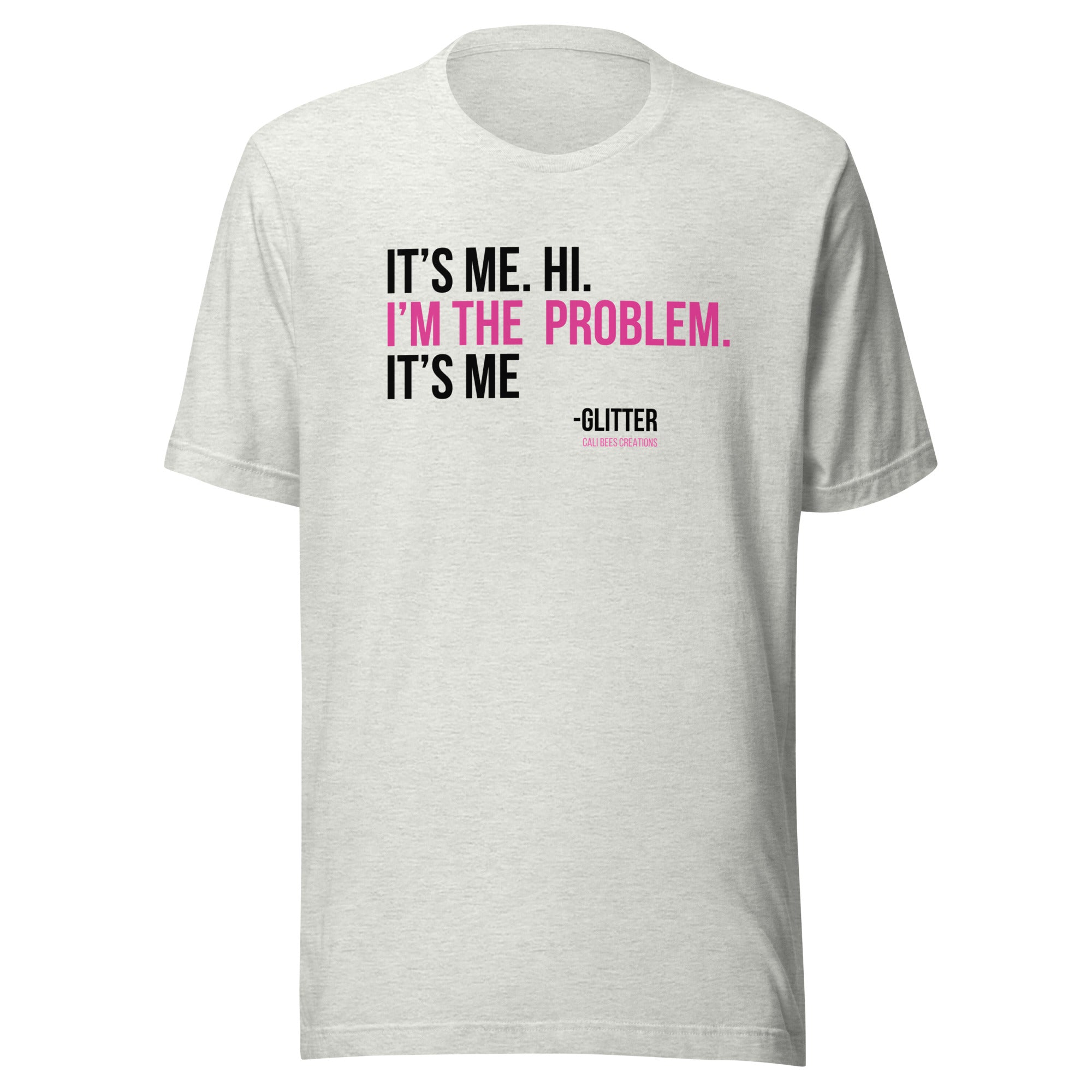 Cali Bees I'm The Problem Unisex T-Shirt